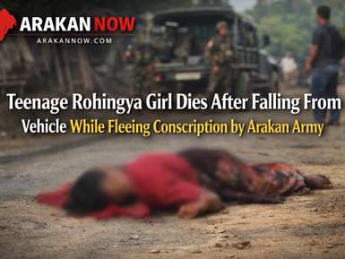 Teenage Rohingya Girl Dies After Falling From Vehicle While Fleeing Conscription by Arakan Army