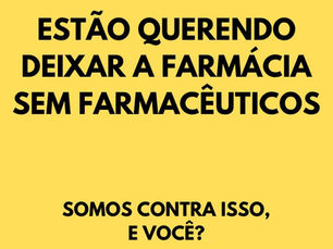 ATENÇÃO FARMACÊUTICO: SEU EMPREGO ESTÁ EM RISCO! FIM DA EXIGÊNCIA DA PRESENÇA DE FARMACÊUTICOS NAS FARMÁCIAS - PL nº 5363/2020