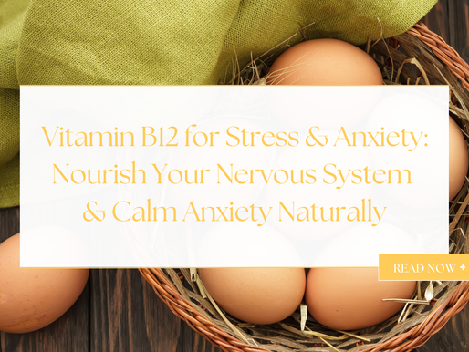 Vitamin B12 for Stress & Anxiety: Nourish Your Nervous System & Calm Anxiety Naturally