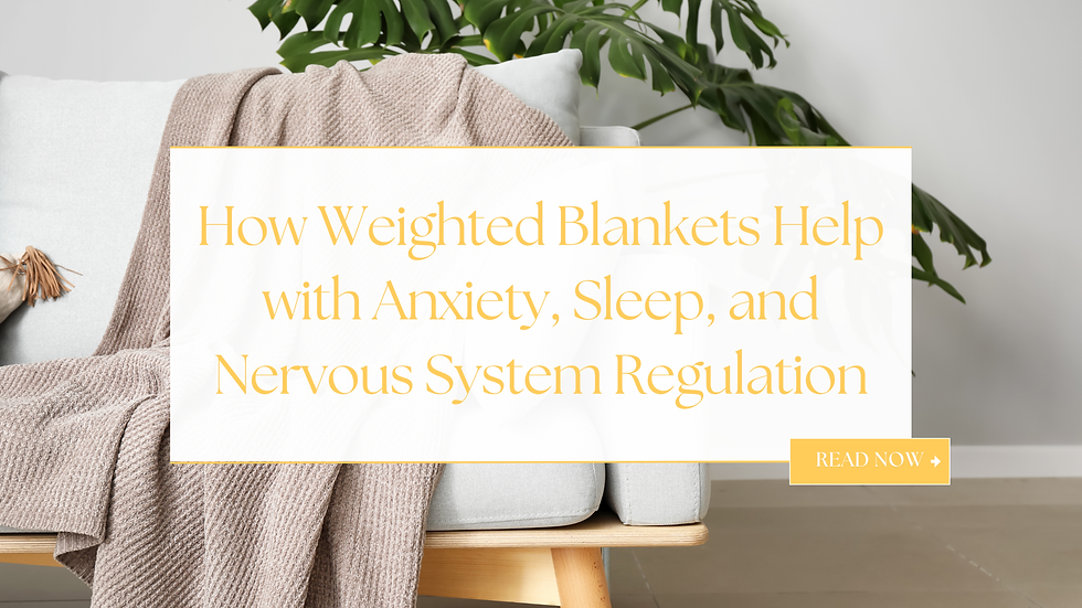 How Weighted Blankets Help with Anxiety, Sleep, and Nervous System Regulation