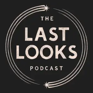 Last Looks Podcast