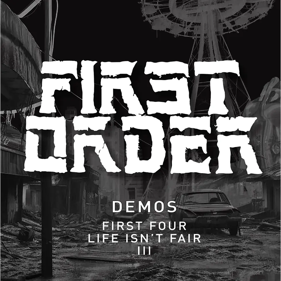 First Order - Demos: First Four/Life Isn't Fair/III (CD) (2022)