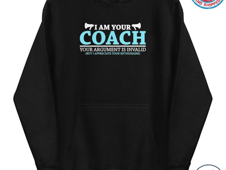 I Am Your Coach Your Argument Is Invalid But I Appreciate Your Enthusiasm Shirt