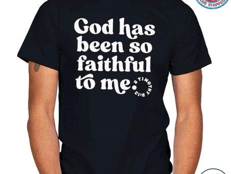 Top god has been so faithful to me shirt