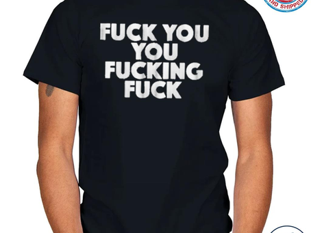 Nice fuck you you fucking fuck shirt