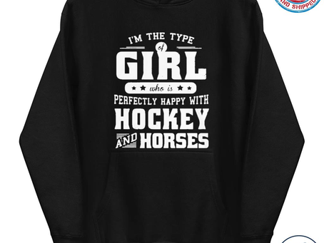 Im the type of girl who is perfectly happy with hockey and horses shirt