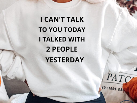 Funny i can’t talk to you today I talked with 2 people yesterday shirt