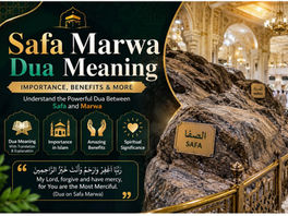 Safa Marwa Dua: Meaning, Importance and Benefits