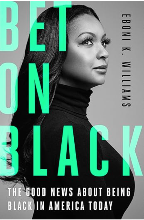 Bet on Black: The Good News About Being Black in America Today