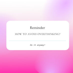 How to avoid overthinking?