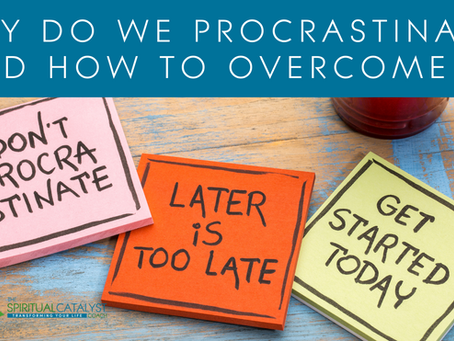 Why do we procrastinate? and tips to help you overcome it!