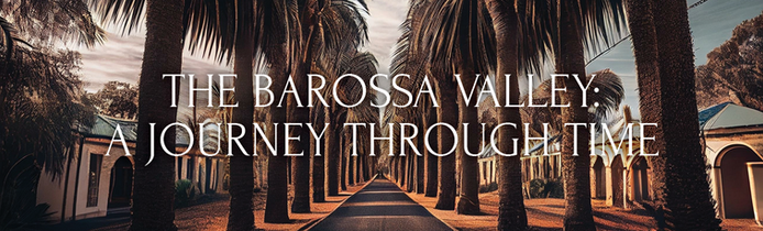The Barossa Valley: A Journey through Time - Unveiling Its Rich History
