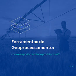 Ferramentas de Geoprocessamento: como elas podem auxiliar o produtor rural?