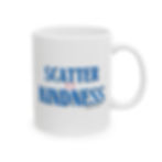 White 11oz Ceramic Mug with SCATTER KINDNESS quote (front)
