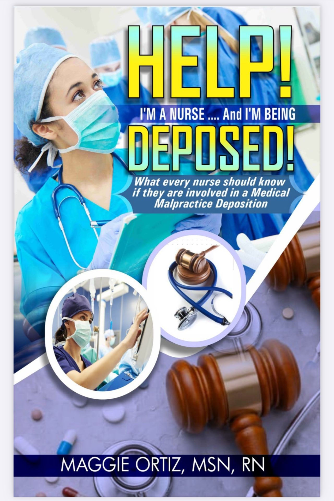 HELP! I'm a Nurse ... And I'm Being Deposed: What Every Nurse Should Know