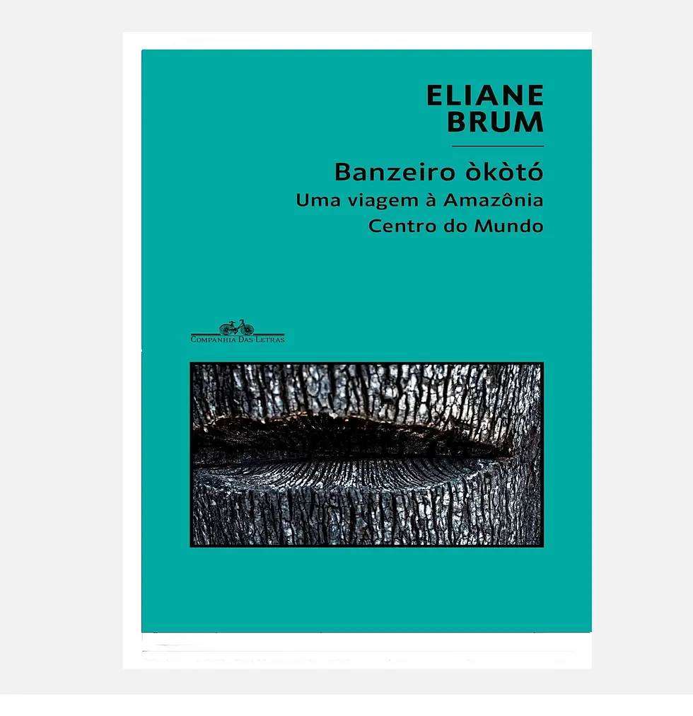 Banzeiro òkòtó: Uma viagem à Amazônia Centro do Mundo - Eliane Brum