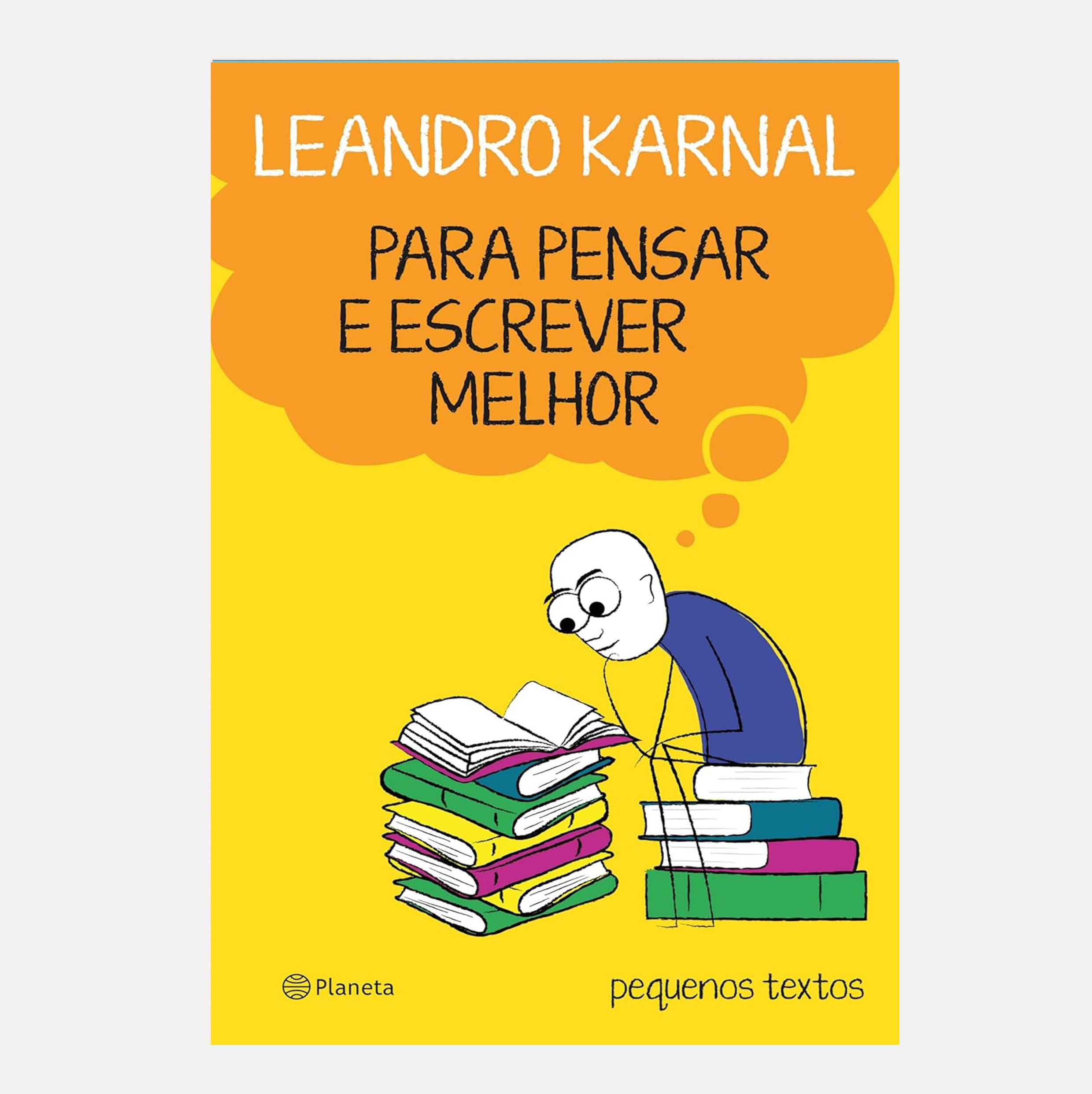 Para pensar e escrever melhor: pequenos textos - Leandro Karnal
