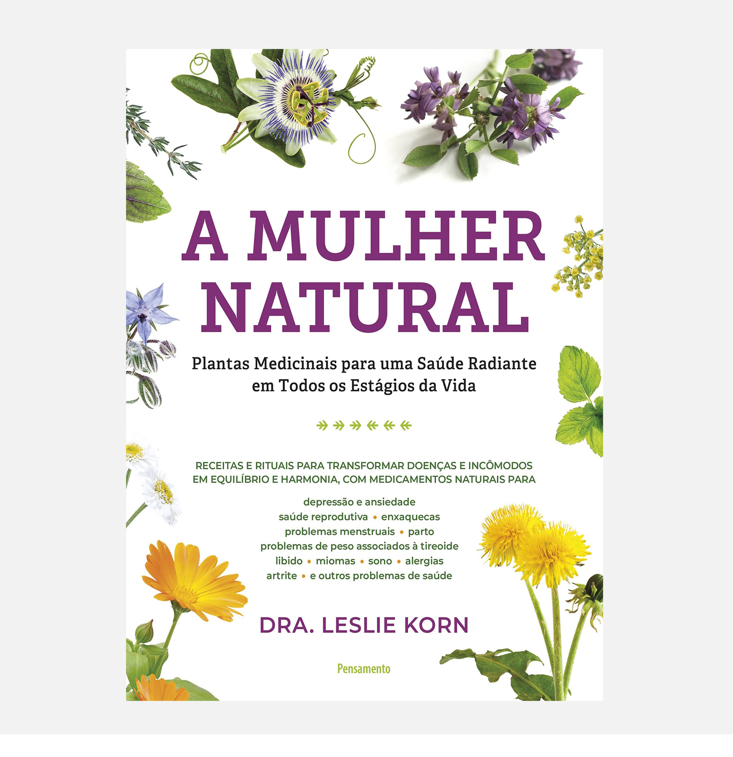 A mulher natural: Plantas medicinais para uma saúde radiante... - Leslie Korn