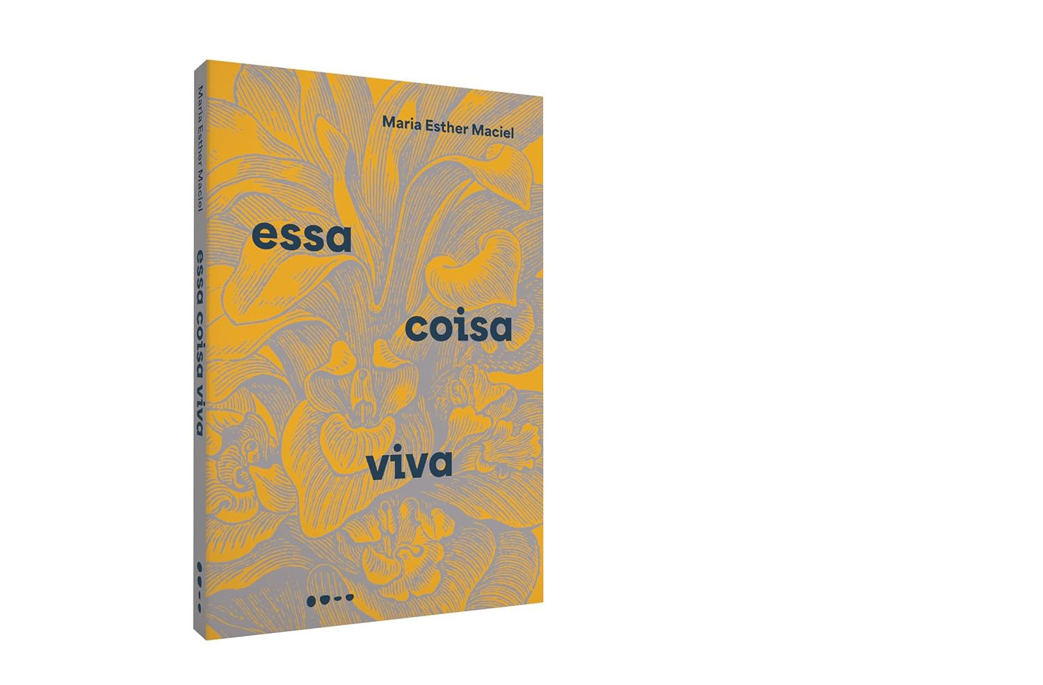 Essa coisa viva - Maria Esther Maciel