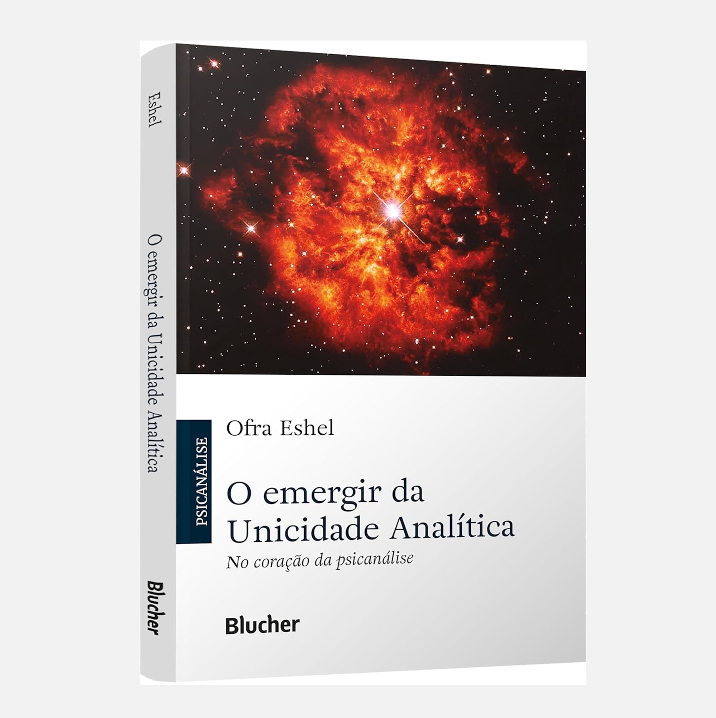 O emergir da unicidade analítica: no coração da psicanálise - Ofra Eshel