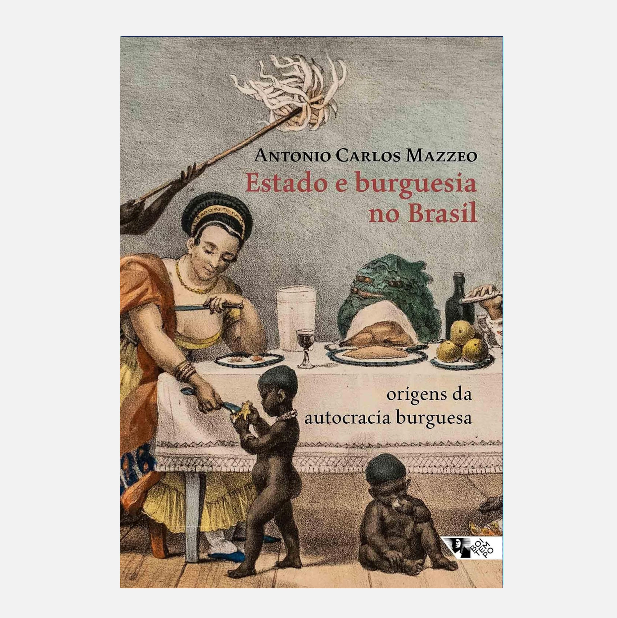 Estado e Burguesia no Brasil: Origens da Autocracia... - Antonio Carlos Mazzeo