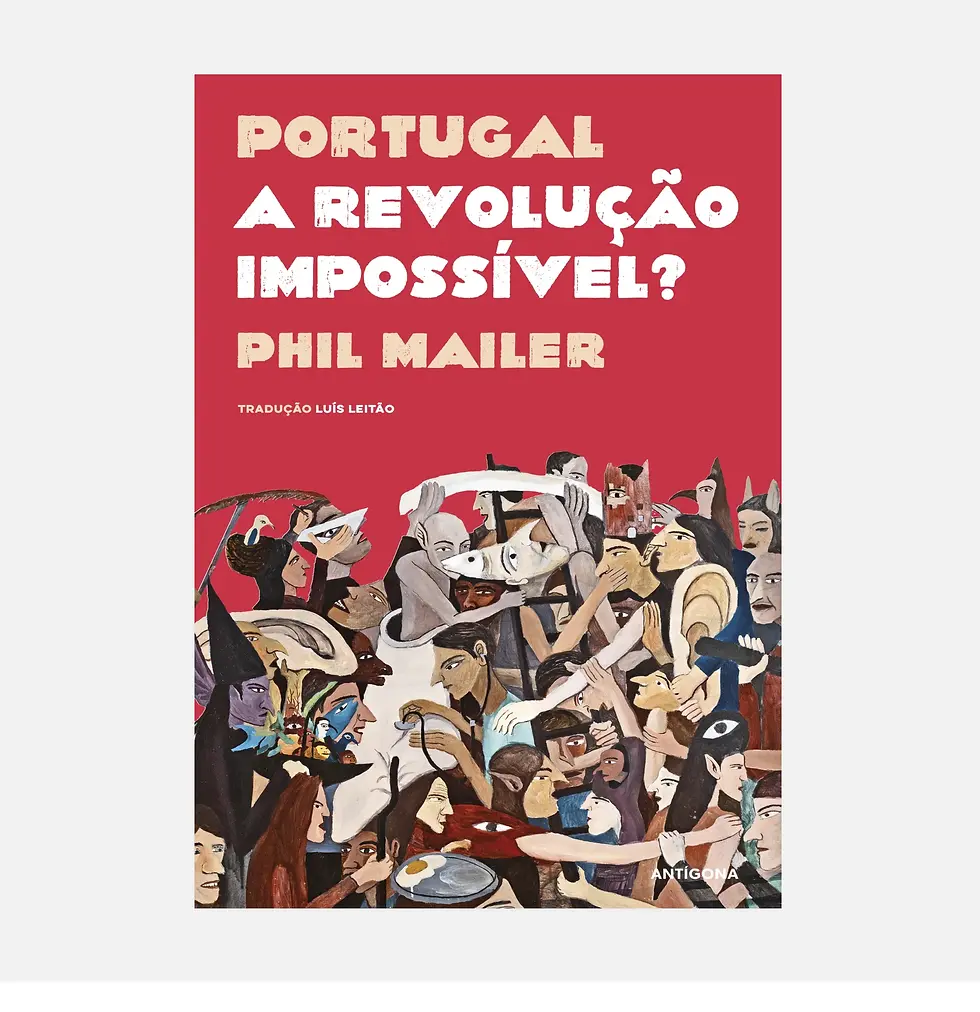 Portugal - A Revolução Impossível? - PHIL MAILER