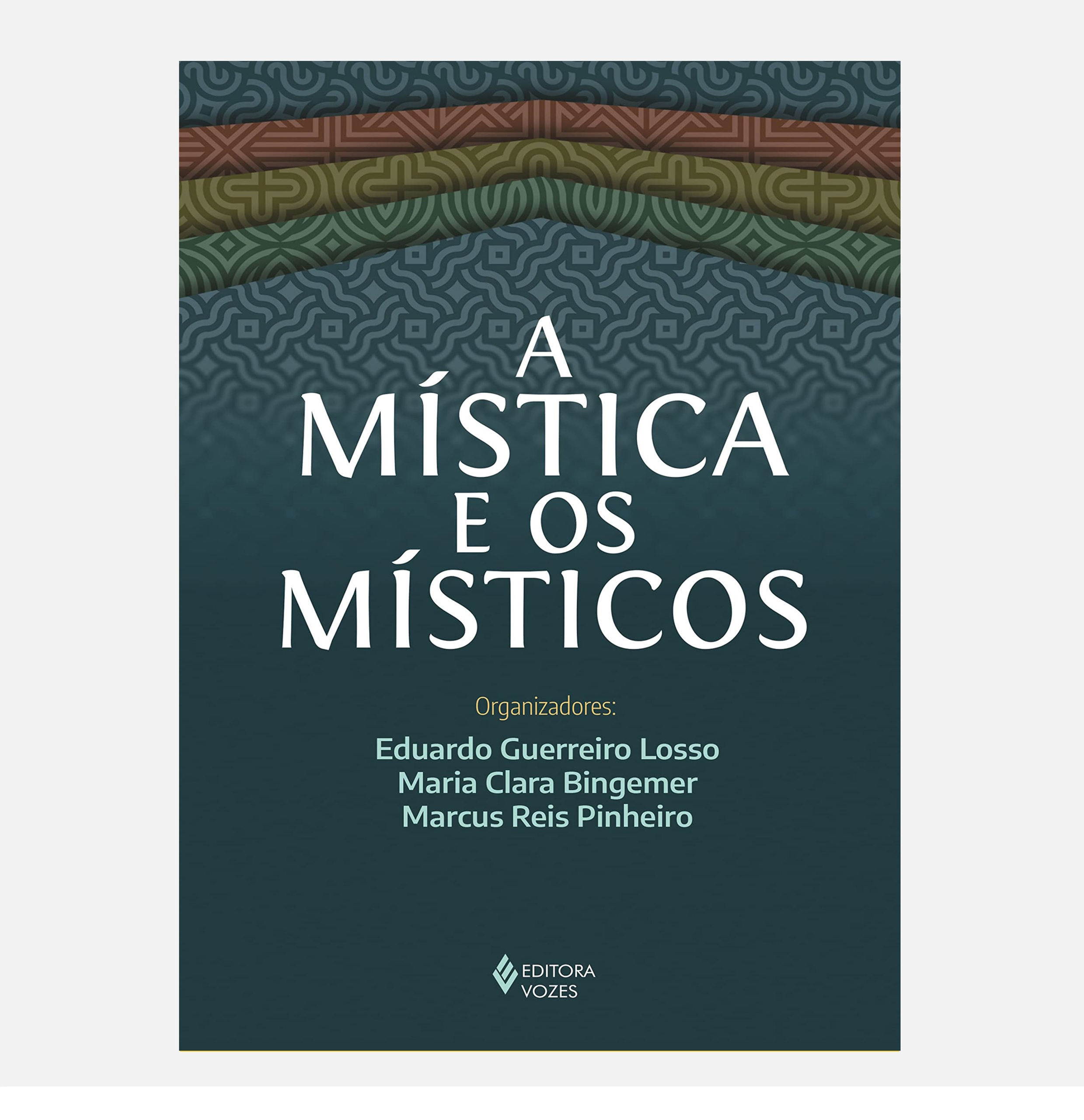 A mística e os místicos - Marcus Reis Pinheiro, Maria Clara Bingemer