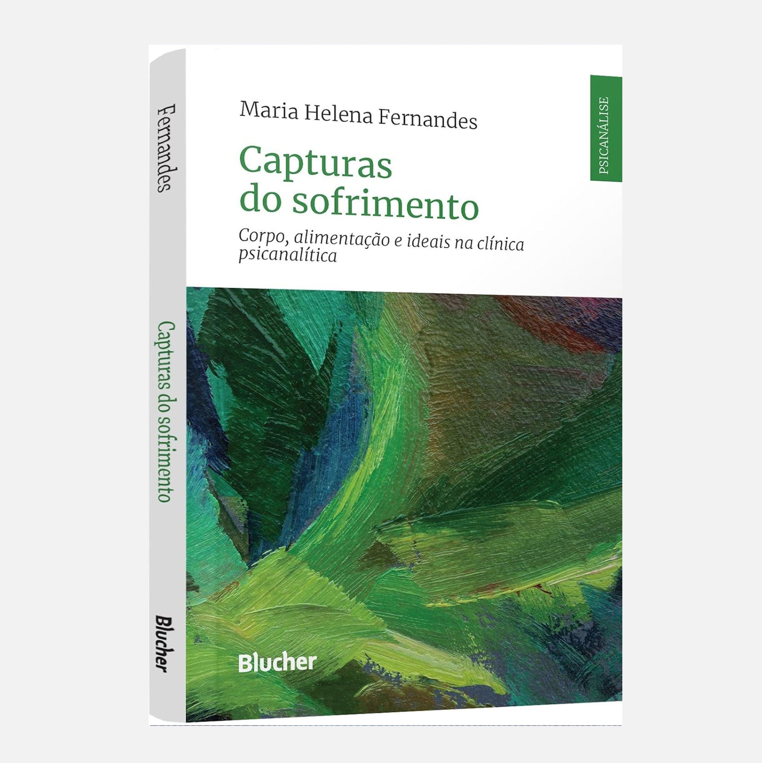 Capturas do Sofrimento: Corpo, Alimentação e Ideais... - Maria Helena Fernandes