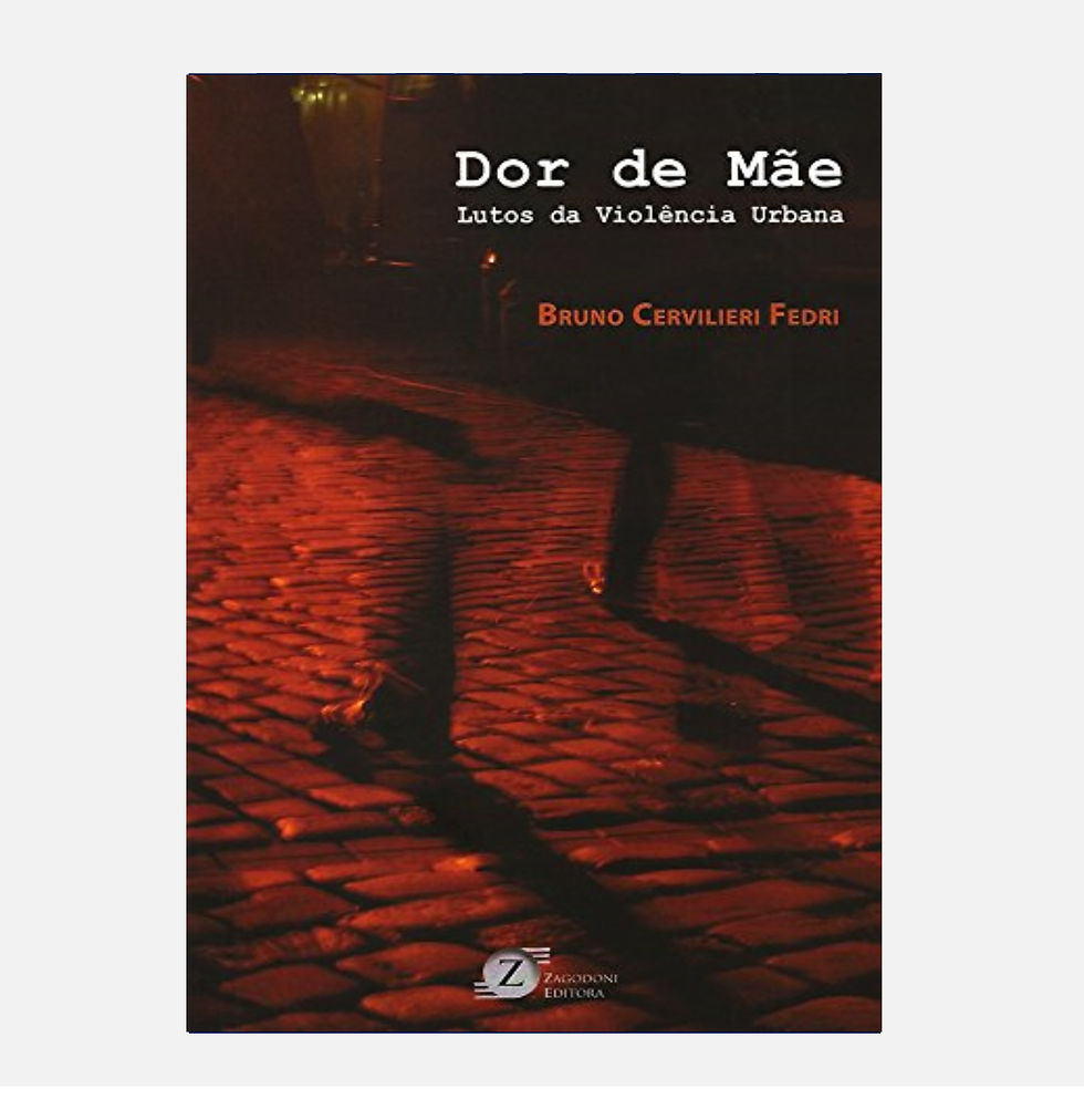 DOR DE MÃE: LUTOS DA VIOLÊNCIA URBANA - BRUNO CERVIRIELI