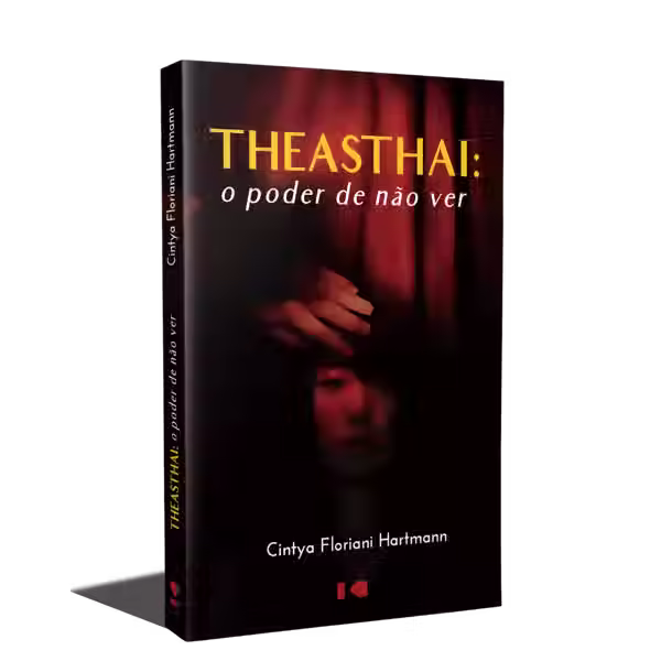 THEASTHAI: o poder de não ver - Cintya Floriani Hartmann