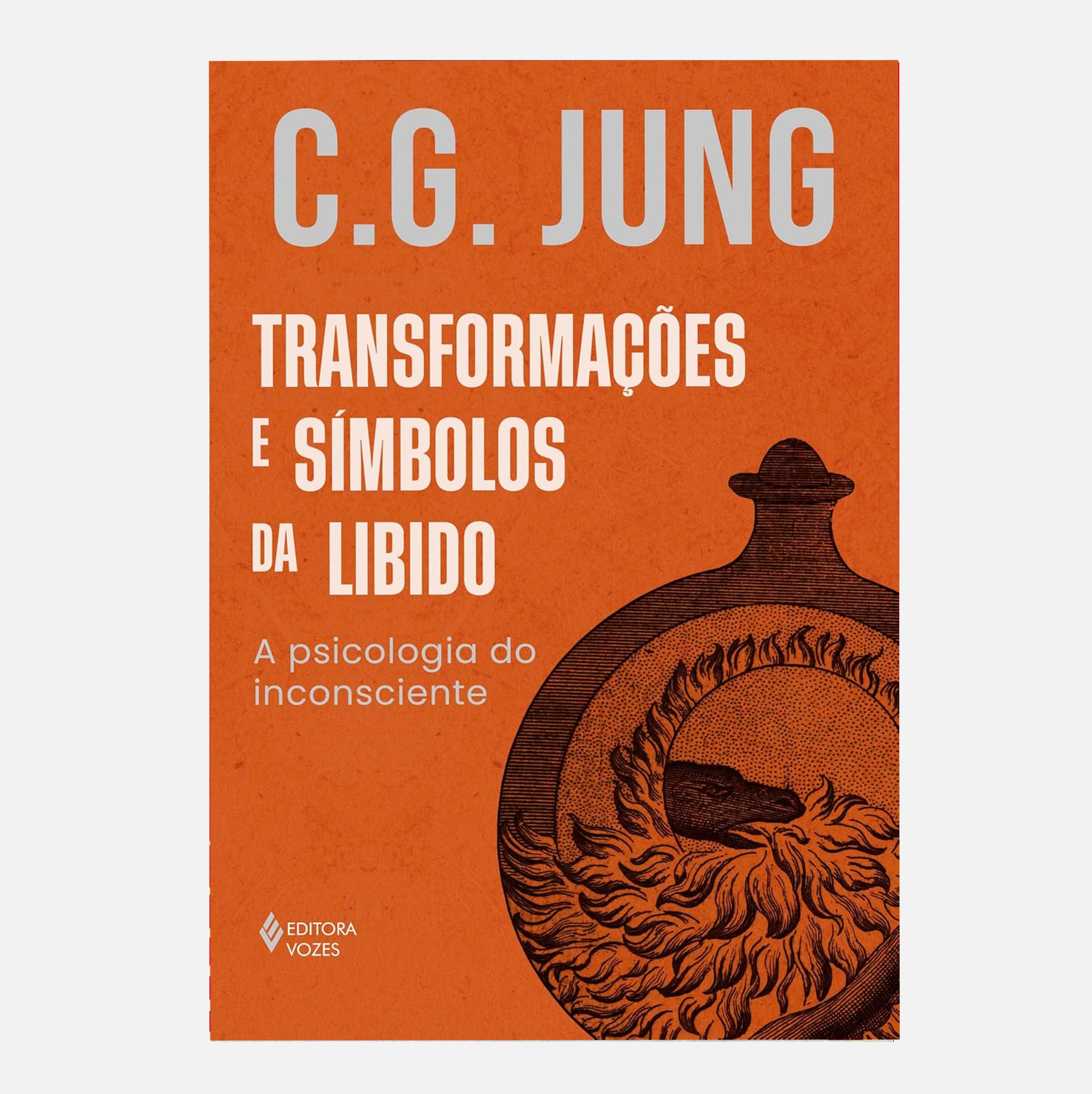 Transformações e símbolos da libido: A psicologia do inconsciente - C. G. Jung