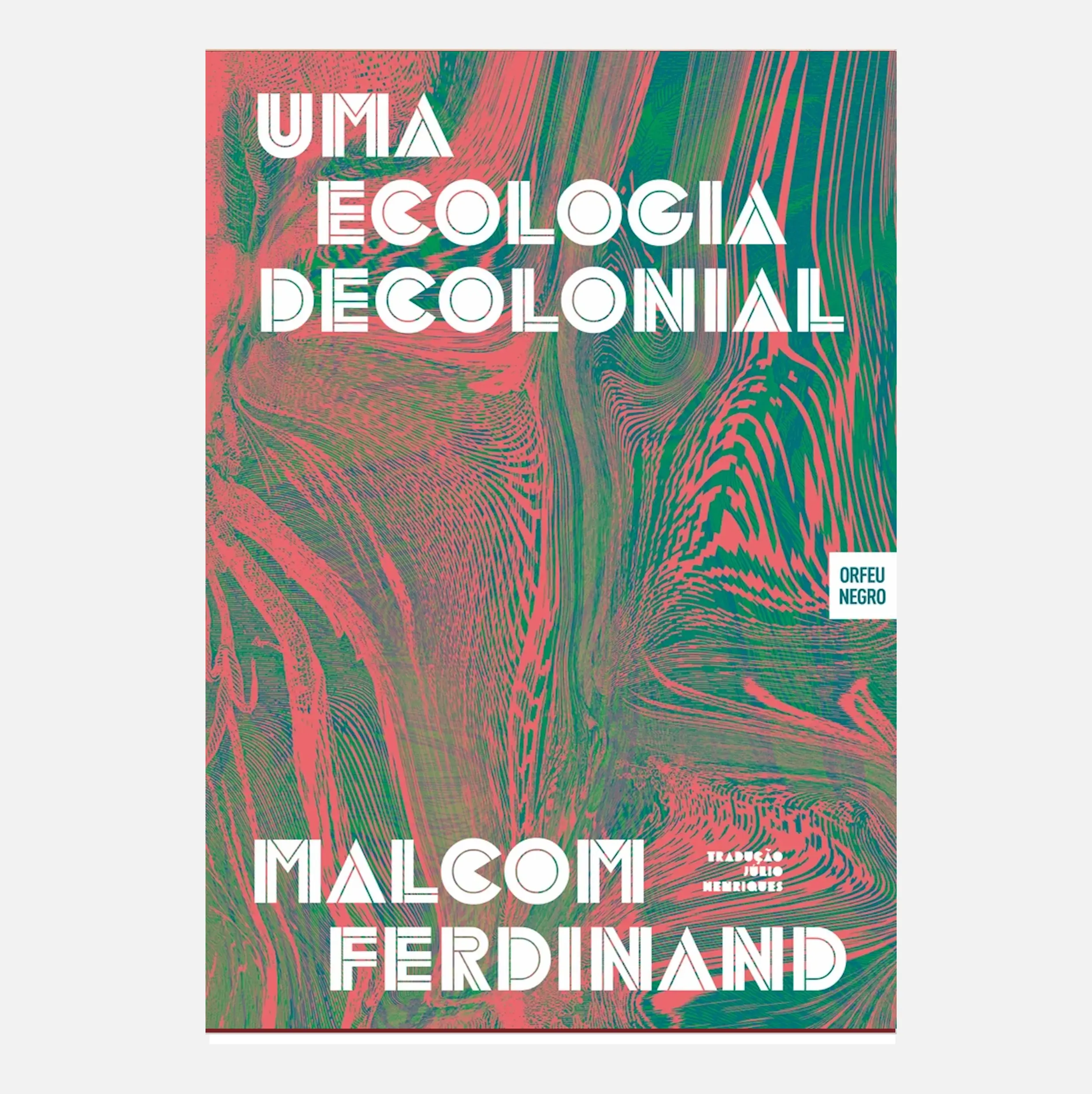 Uma Ecologia Decolonial : Pensar a partir do mundo caribenho - Malcom Ferdinand
