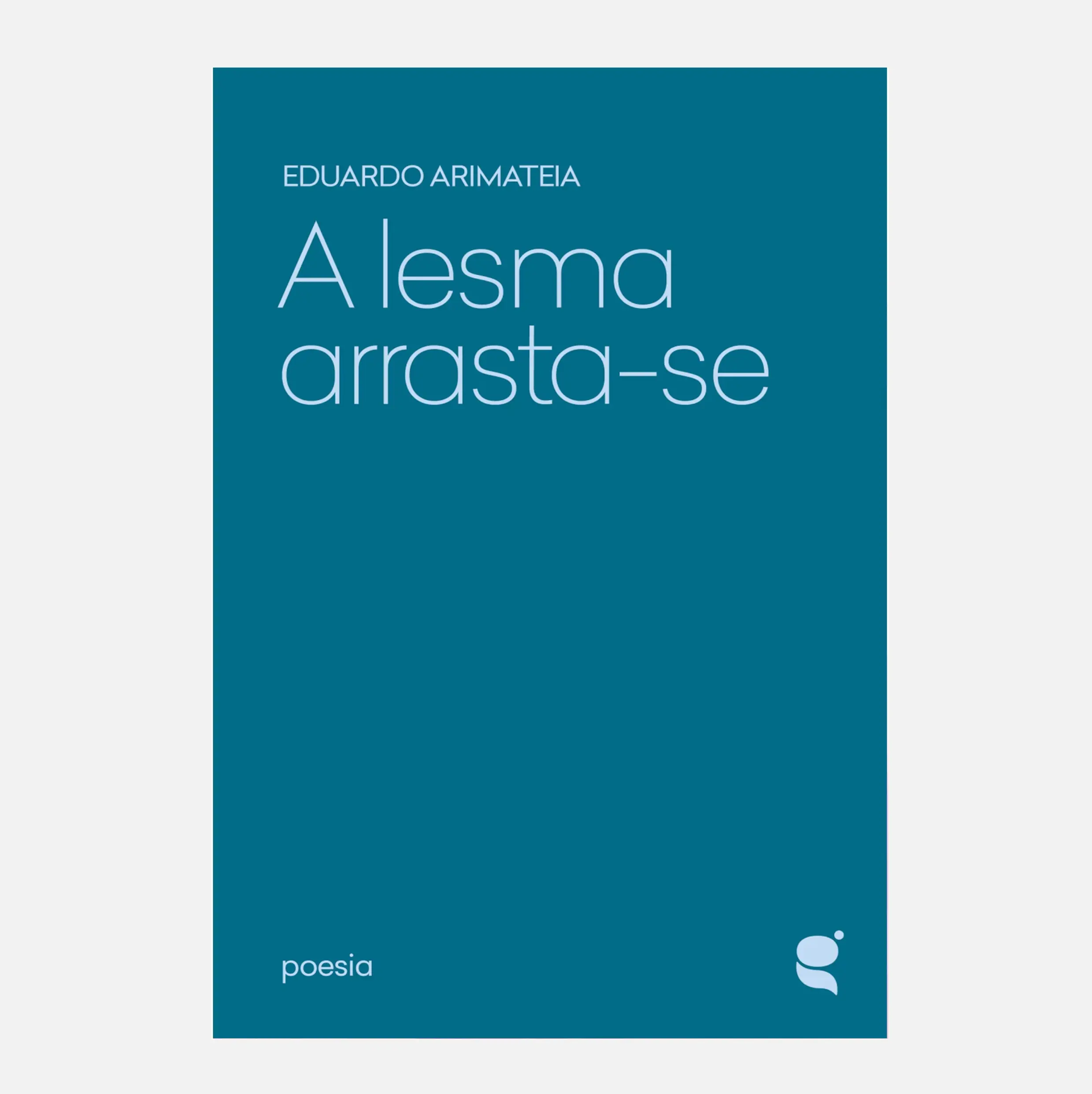 A Lesma Arrasta-se - Eduardo Arimateia