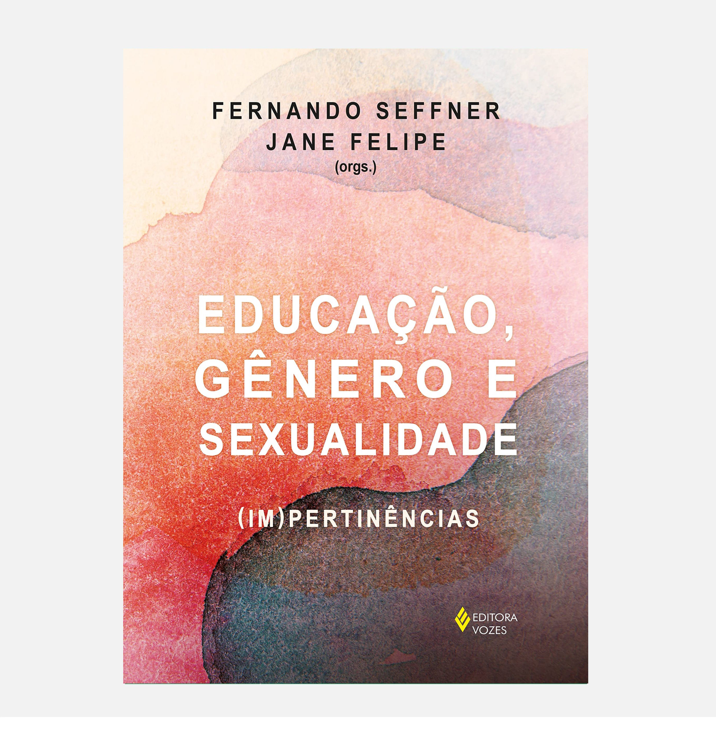 Educação, gênero e sexualidade: (Im)pertinências - Fernando Seffner, Jane Felipe