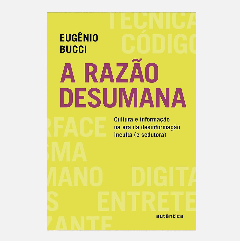 Miniatura: A razão desumana: Cultura e informação na era da desinformação.. - Eugênio Bucci