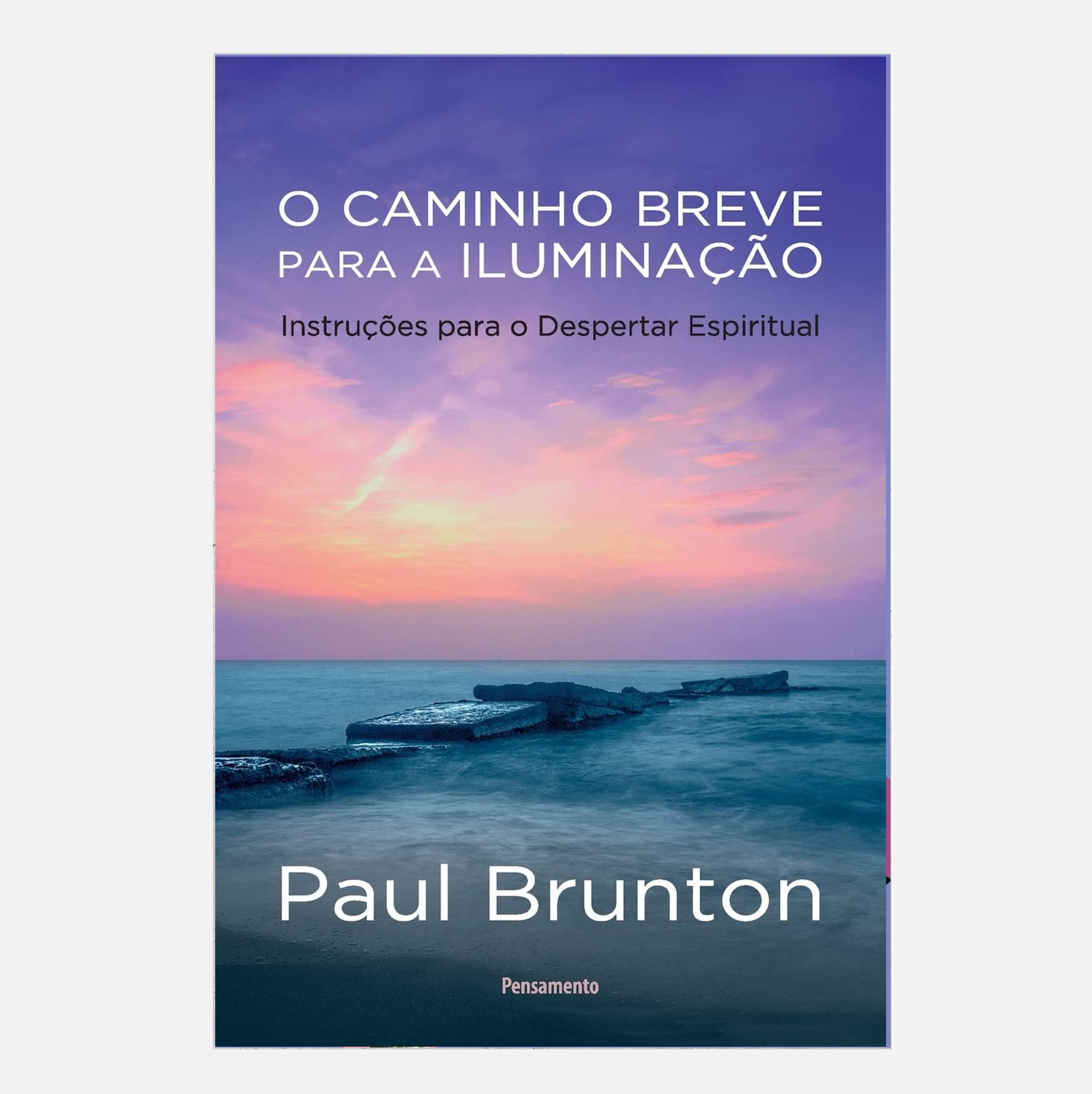 O Caminho Breve para a Iluminação: Instruções para o Despertar... - Paul Brunton