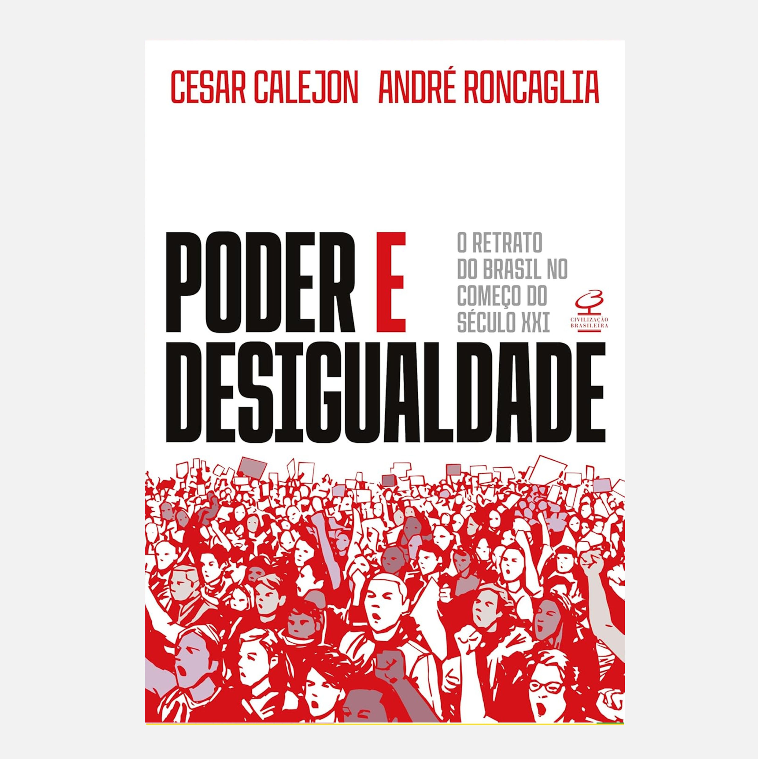 Poder e desigualdade: retrato do Brasil no começo do séc XXI - Cesar Calejon