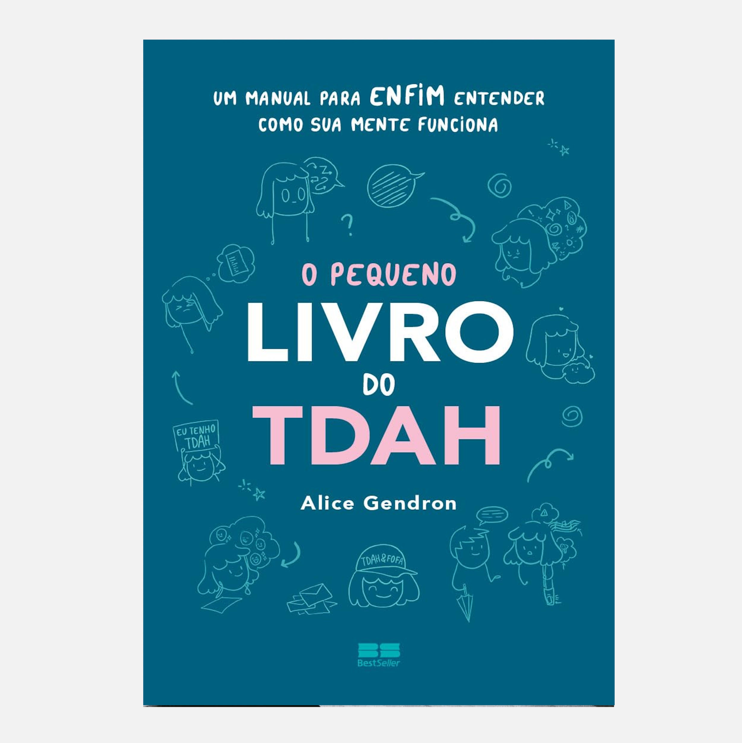 O pequeno livro do TDAH: Um manual para enfim entender... - Alice Gendron