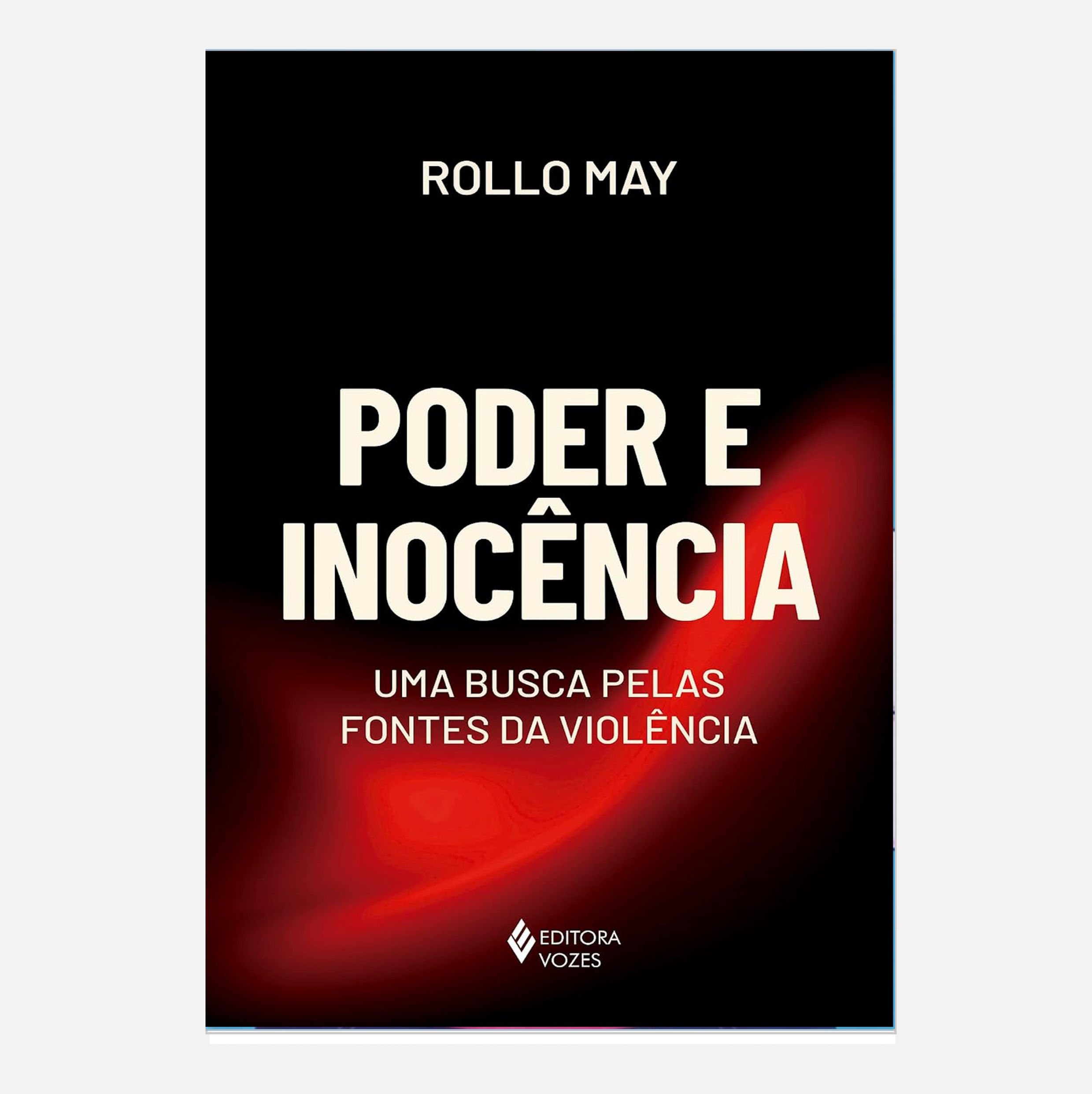 Poder e inocência: Uma busca pelas fontes da violência - Rollo May