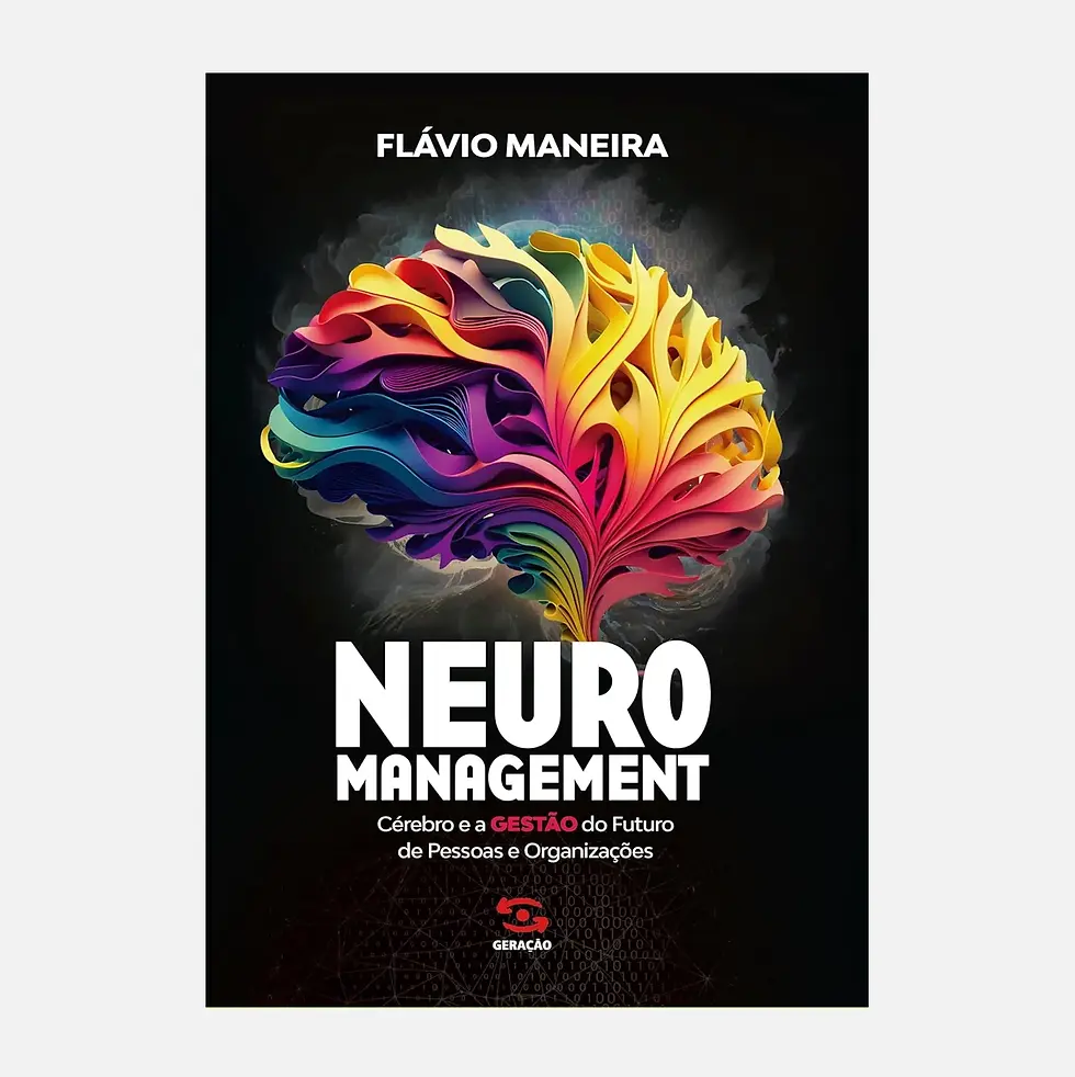 Neuromanagement: cérebro e a gestão do futuro de pessoas... - Flávio Maneira