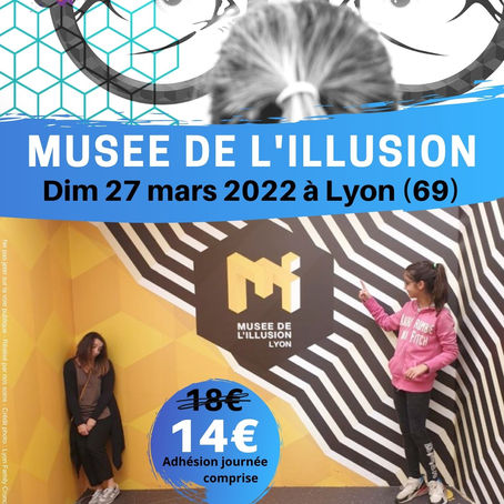 Les inscriptions pour le Musée de l'illusion du dimanche 27 Mars 2022 sont ouvertes !