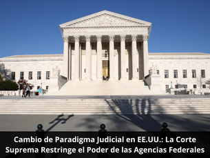Cambio de Paradigma Judicial en EE.UU.: La Corte Suprema Restringe el Poder de las Agencias Federales