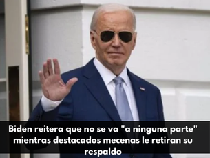 Biden reitera que no se va "a ninguna parte" mientras destacados mecenas le retiran su respaldo