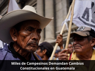 Miles de Campesinos Demandan Cambios Constitucionales en Guatemala
