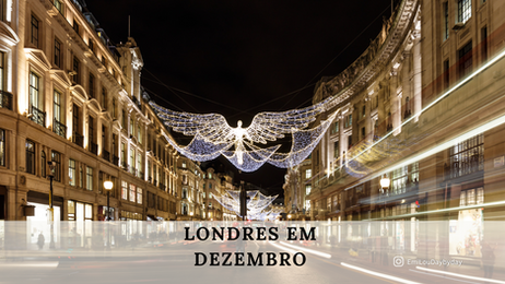 O que fazer em LONDRES EM DEZEMBRO? Descubra a magia do Natal em Londres