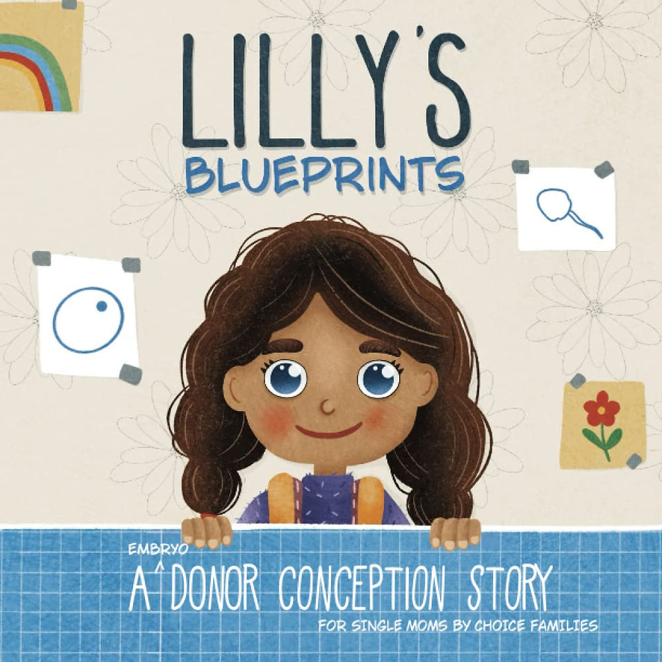 A Embryo Donor Conception Story for Single Moms by Choice Families Lilly's Blueprints