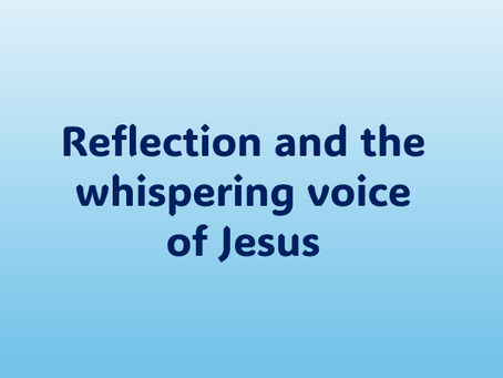 Refection...the whispering voice of Jesus