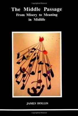 The Middle Passage : From Misery to Meaning in Midlife