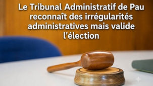 IRRÉGULARITÉS RECONNUES PAR LE JUGE, MAIS RECOURS REJETÉ