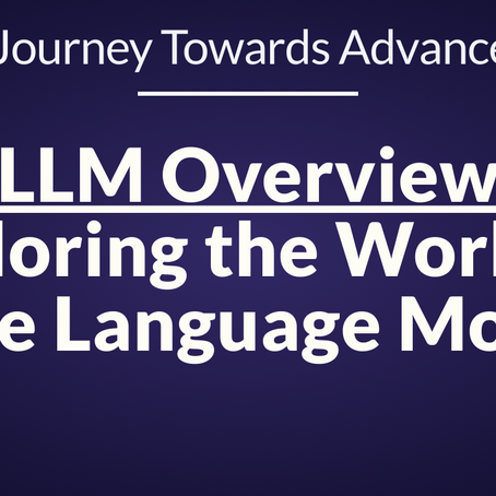 LLM Overview - Exploring the World of Large Language Models